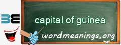 WordMeaning blackboard for capital of guinea